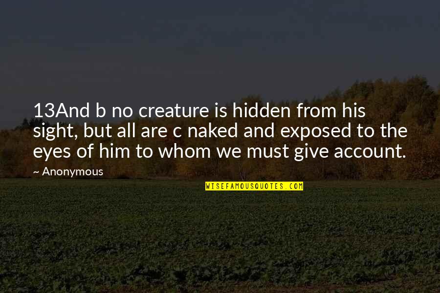 Januel Gonzalez Quotes By Anonymous: 13And b no creature is hidden from his