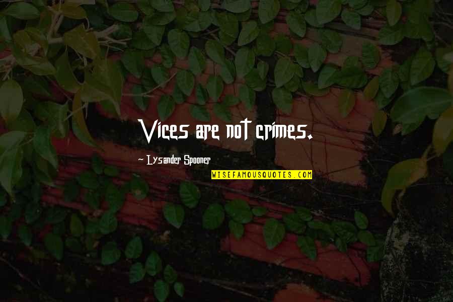 Januel Gonzalez Quotes By Lysander Spooner: Vices are not crimes.