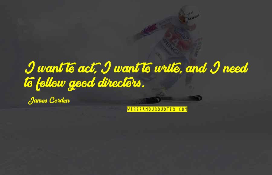 Janus Fund Quotes By James Corden: I want to act, I want to write,