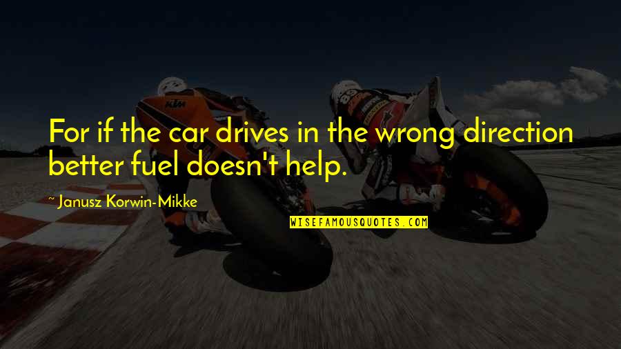 Janusz Korwin-mikke Quotes By Janusz Korwin-Mikke: For if the car drives in the wrong Janusz Korwin-mikke Quotes By Janusz Korwin-Mikke: For if the car drives in the wrong
