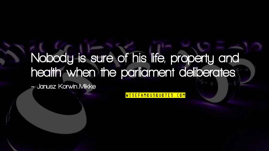 Janusz Korwin-mikke Quotes By Janusz Korwin-Mikke: Nobody is sure of his life, property and Janusz Korwin-mikke Quotes By Janusz Korwin-Mikke: Nobody is sure of his life, property and