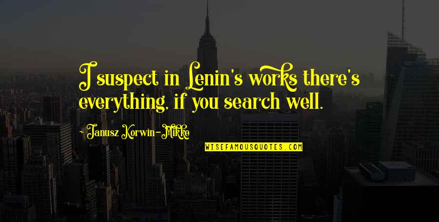 Janusz Korwin-mikke Quotes By Janusz Korwin-Mikke: I suspect in Lenin's works there's everything, if