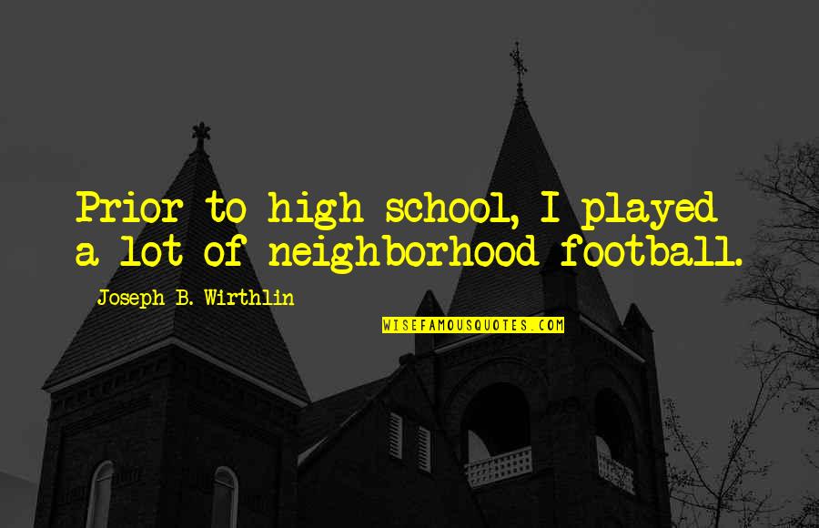 Januvia Manufacturer Quotes By Joseph B. Wirthlin: Prior to high school, I played a lot