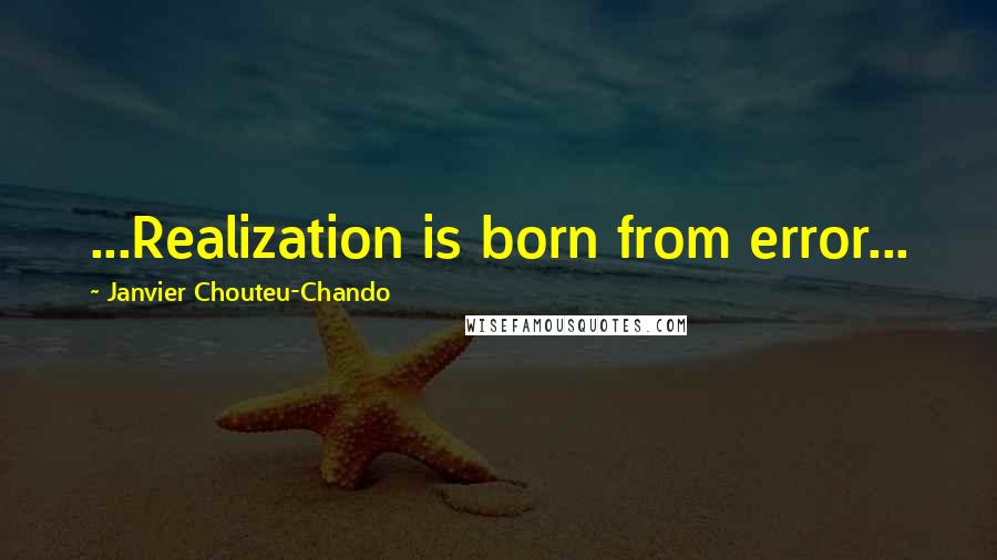 Janvier Chouteu-Chando quotes: ...Realization is born from error...
