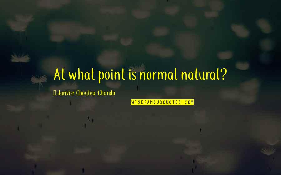 Janvier Quotes By Janvier Chouteu-Chando: At what point is normal natural?
