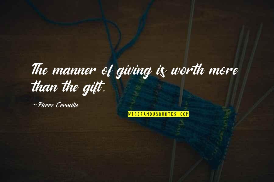 Janviere Quotes By Pierre Corneille: The manner of giving is worth more than