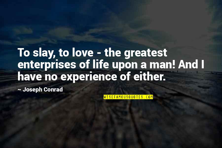 Janvrin Family Quotes By Joseph Conrad: To slay, to love - the greatest enterprises