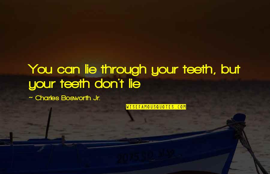 Janzar Quotes By Charles Bosworth Jr.: You can lie through your teeth, but your