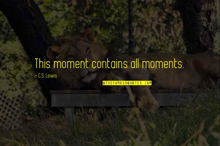 Janzees Blog Quotes By C.S. Lewis: This moment contains all moments.