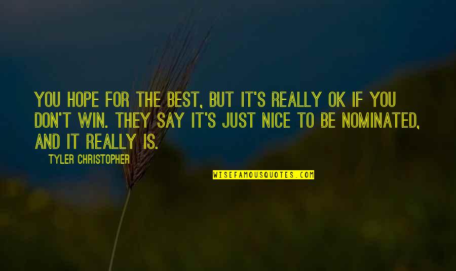 Janzees Quotes By Tyler Christopher: You hope for the best, but it's really Janzees Quotes By Tyler Christopher: You hope for the best, but it's really