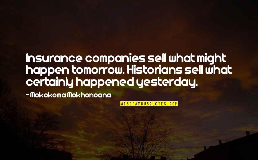 Jaoma Quotes By Mokokoma Mokhonoana: Insurance companies sell what might happen tomorrow. Historians