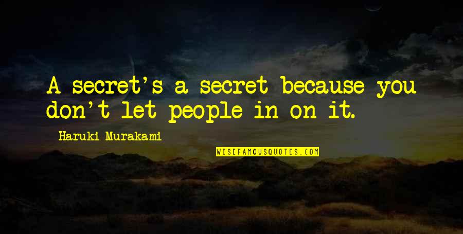 Japa Mala Quotes By Haruki Murakami: A secret's a secret because you don't let