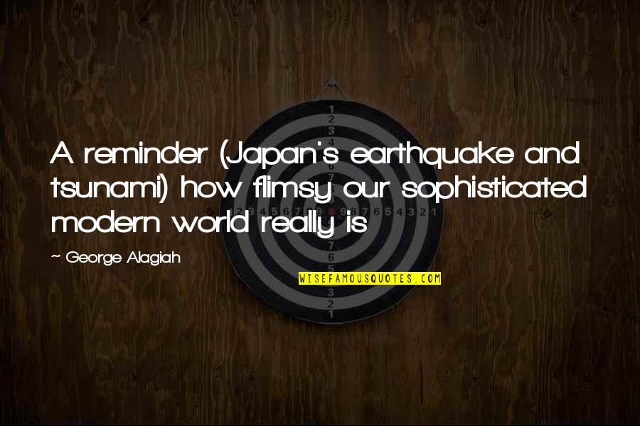 Japan Earthquake And Tsunami Quotes By George Alagiah: A reminder (Japan's earthquake and tsunami) how flimsy