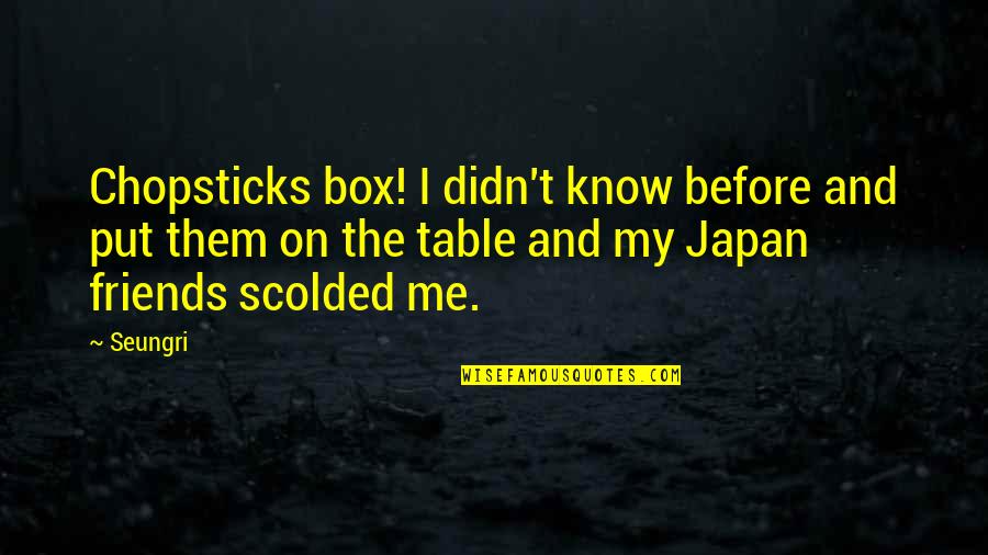 Japan Quotes By Seungri: Chopsticks box! I didn't know before and put