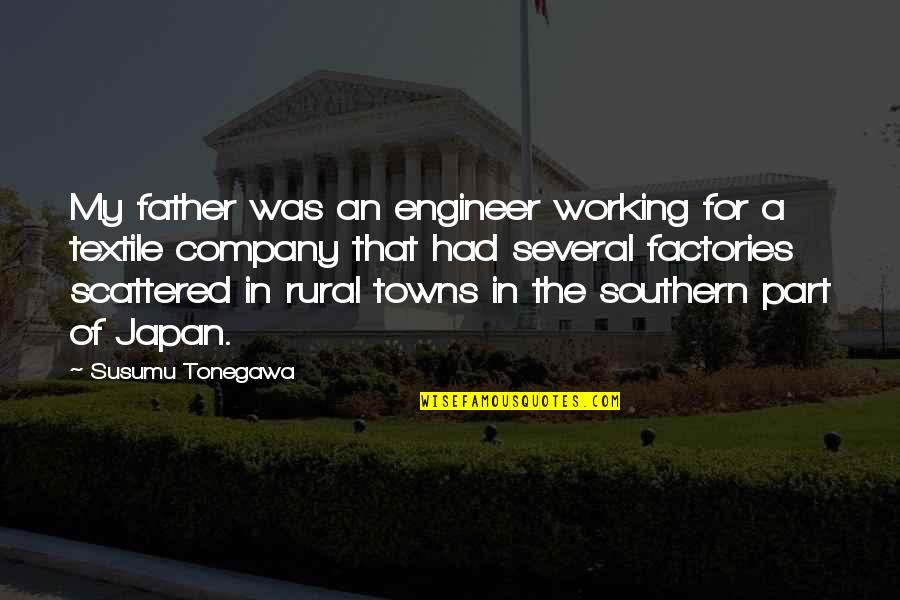 Japan Quotes By Susumu Tonegawa: My father was an engineer working for a