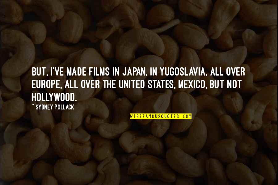 Japan Quotes By Sydney Pollack: But, I've made films in Japan, in Yugoslavia,