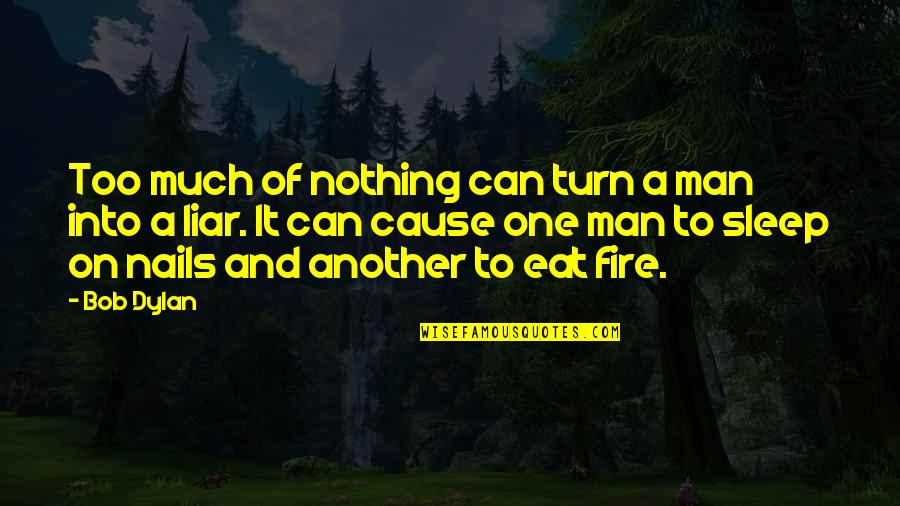Japanease Quotes By Bob Dylan: Too much of nothing can turn a man