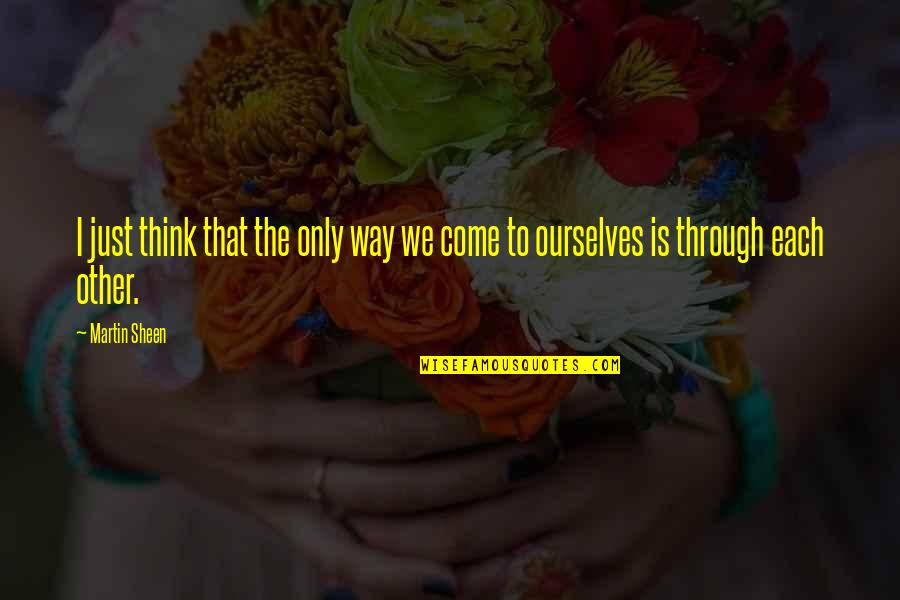 Japanese Aikido Quotes By Martin Sheen: I just think that the only way we
