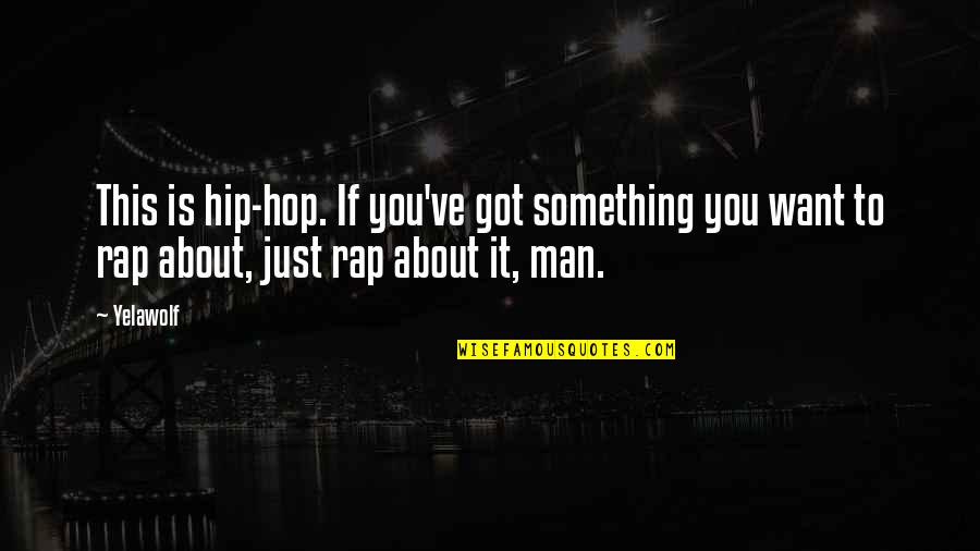 Japanese Aikido Quotes By Yelawolf: This is hip-hop. If you've got something you