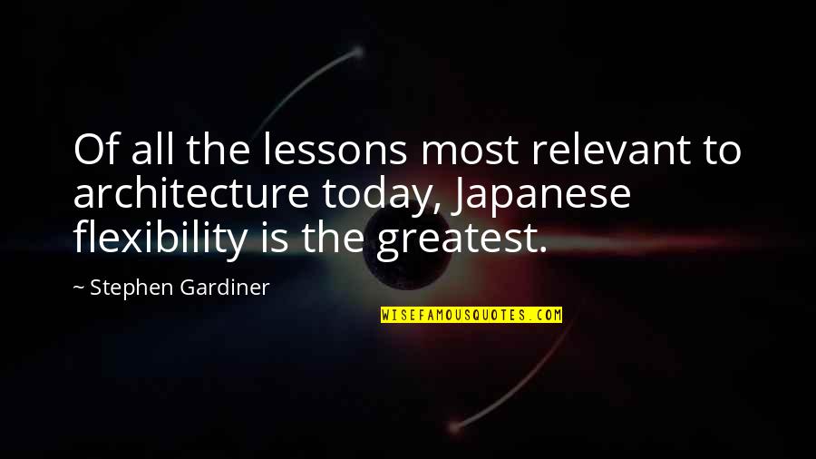 Japanese Architecture Quotes By Stephen Gardiner: Of all the lessons most relevant to architecture