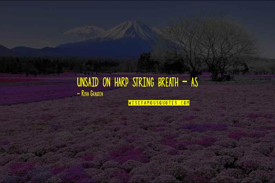 Japanese Budo Quotes By Ryan Graudin: unsaid on harp string breath - as