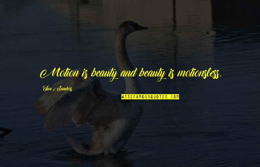 Japanese Castles Quotes By Tim Sanders: Motion is beauty and beauty is motionsless. Japanese Castles Quotes By Tim Sanders: Motion is beauty and beauty is motionsless.