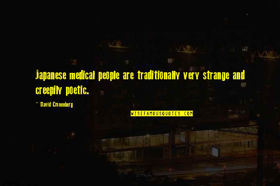 Japanese Culture Quotes By David Cronenberg: Japanese medical people are traditionally very strange and