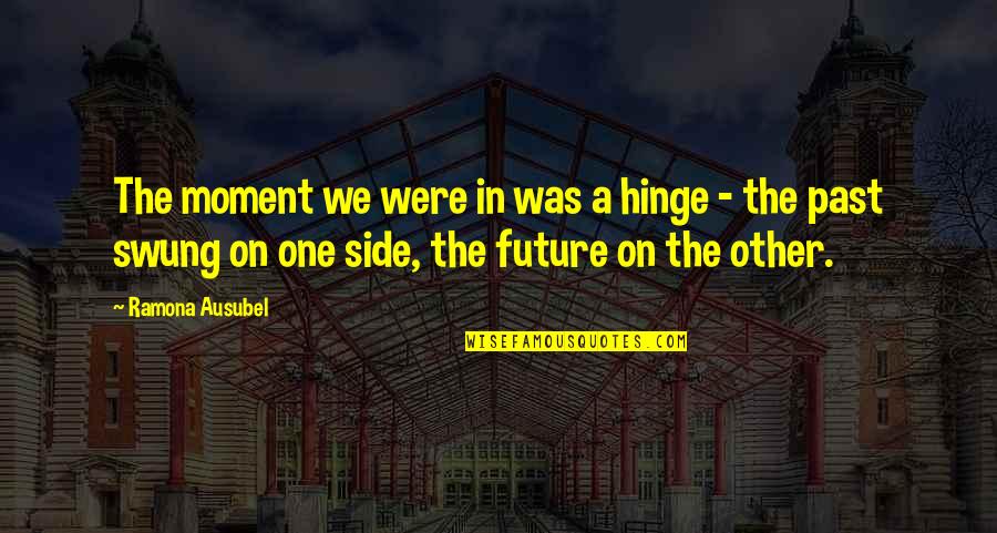 Japanese Curse Quotes By Ramona Ausubel: The moment we were in was a hinge Japanese Curse Quotes By Ramona Ausubel: The moment we were in was a hinge