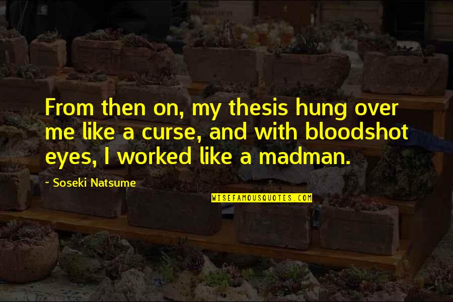 Japanese Curse Quotes By Soseki Natsume: From then on, my thesis hung over me Japanese Curse Quotes By Soseki Natsume: From then on, my thesis hung over me