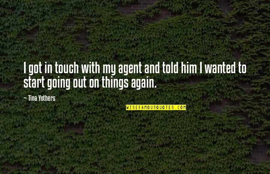 Japanese Curse Quotes By Tina Yothers: I got in touch with my agent and Japanese Curse Quotes By Tina Yothers: I got in touch with my agent and