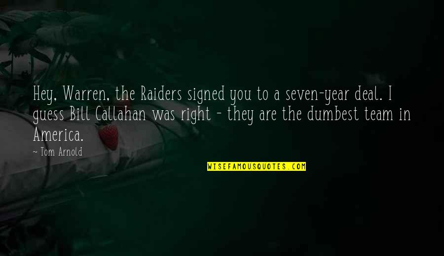Japanese Folklore Quotes By Tom Arnold: Hey, Warren, the Raiders signed you to a Japanese Folklore Quotes By Tom Arnold: Hey, Warren, the Raiders signed you to a