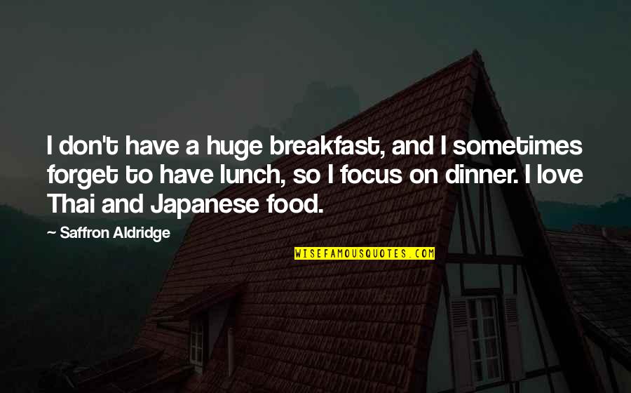 Japanese Food Quotes By Saffron Aldridge: I don't have a huge breakfast, and I