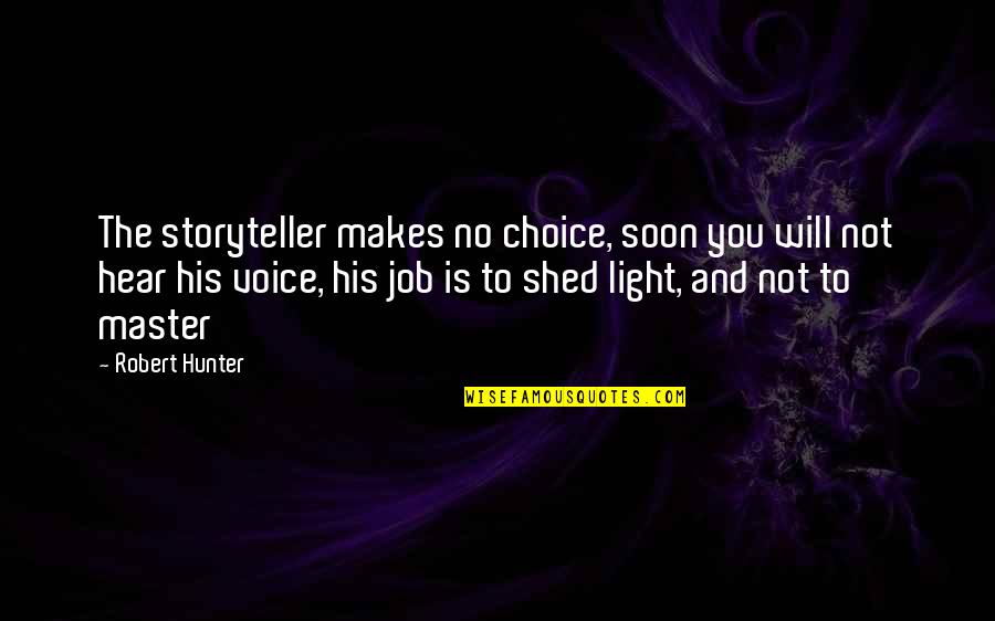 Japanese Geisha Quotes By Robert Hunter: The storyteller makes no choice, soon you will