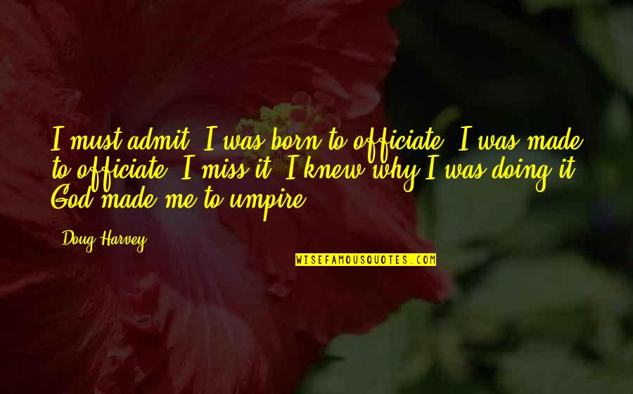Japanese Hiragana Quotes By Doug Harvey: I must admit, I was born to officiate;