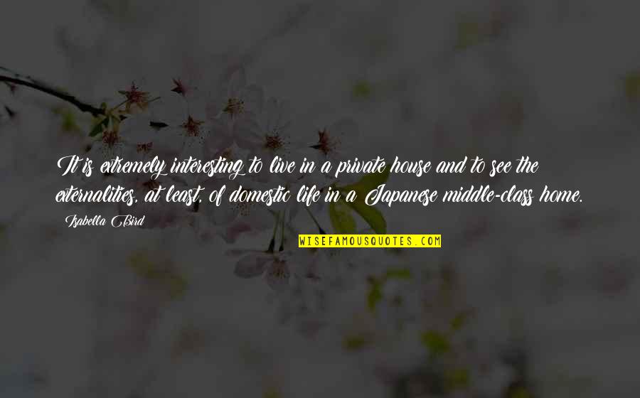 Japanese Home Quotes By Isabella Bird: It is extremely interesting to live in a