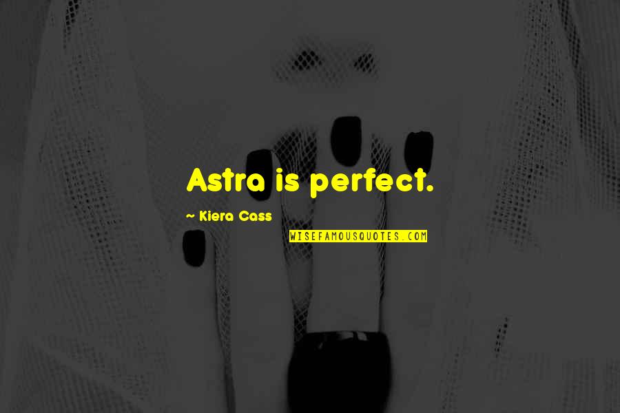 Japanese Hospitality Quotes By Kiera Cass: Astra is perfect.