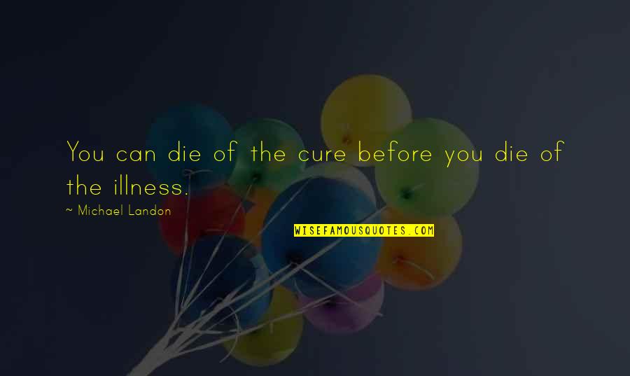 Japanese Hot Quotes By Michael Landon: You can die of the cure before you