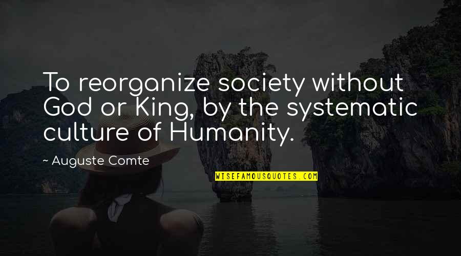 Japanese Internment Camps Wwii Quotes By Auguste Comte: To reorganize society without God or King, by