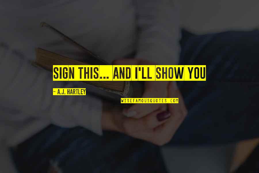 Japanese Kintsugi Quotes By A.J. Hartley: Sign this... and I'll show you Japanese Kintsugi Quotes By A.J. Hartley: Sign this... and I'll show you