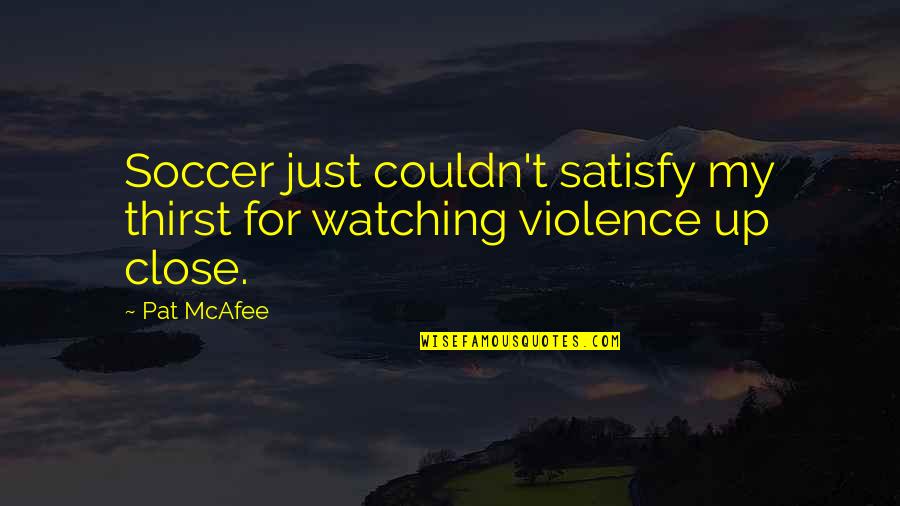 Japanese Kintsugi Quotes By Pat McAfee: Soccer just couldn't satisfy my thirst for watching
