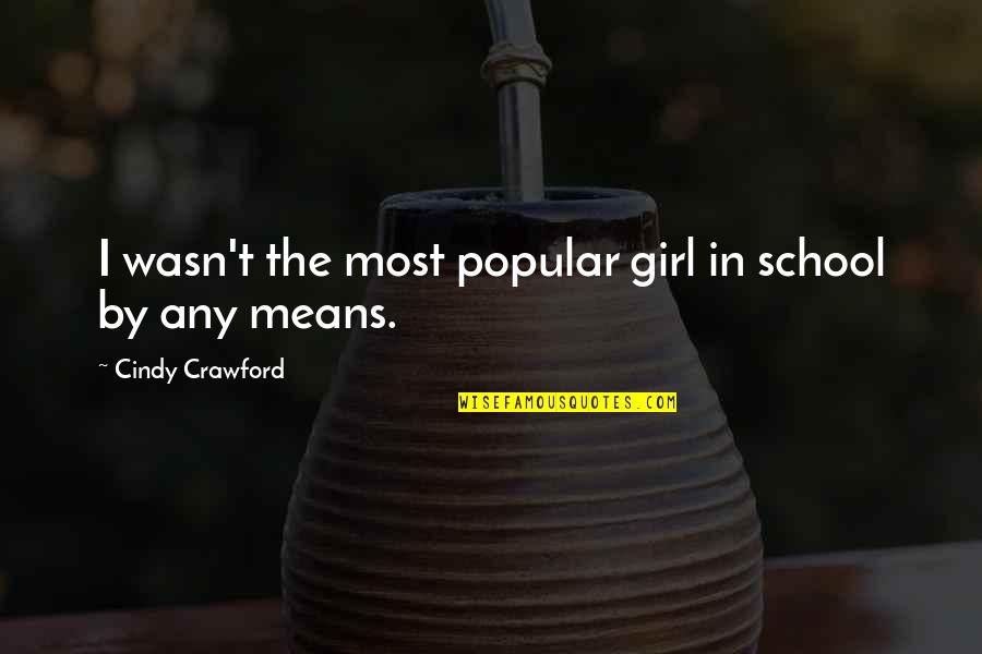 Japanese Language Love Quotes By Cindy Crawford: I wasn't the most popular girl in school Japanese Language Love Quotes By Cindy Crawford: I wasn't the most popular girl in school