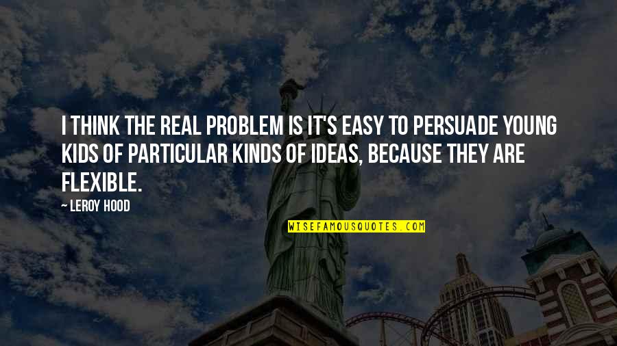 Japanese Lean Quotes By Leroy Hood: I think the real problem is it's easy Japanese Lean Quotes By Leroy Hood: I think the real problem is it's easy