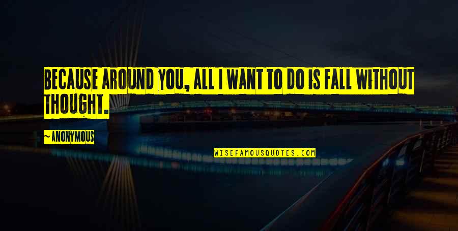 Japanese Letters Quotes By Anonymous: Because around you, all I want to do