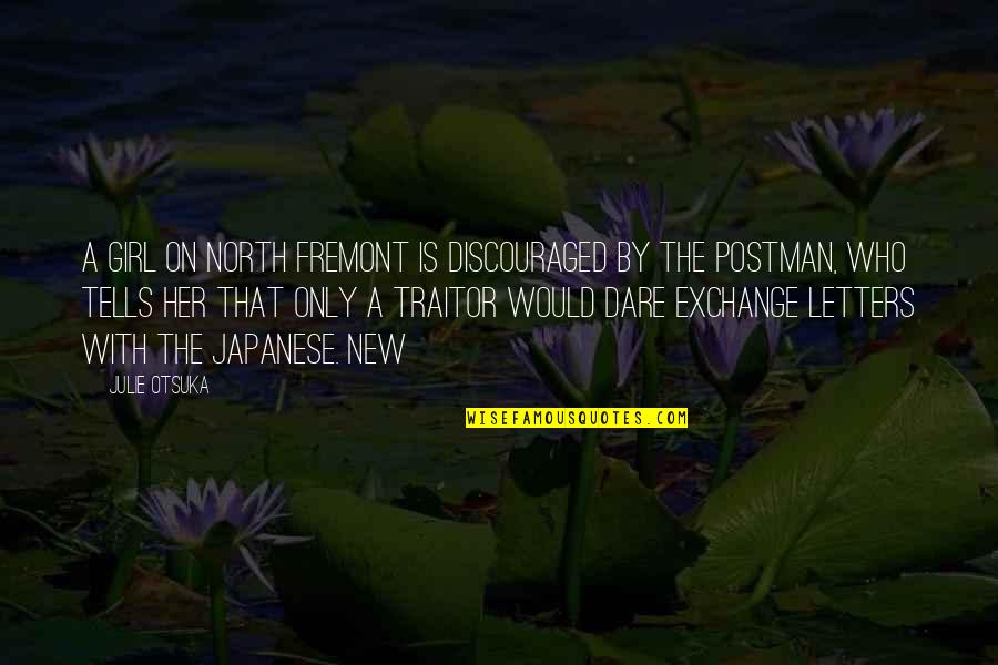 Japanese Letters Quotes By Julie Otsuka: A girl on North Fremont is discouraged by Japanese Letters Quotes By Julie Otsuka: A girl on North Fremont is discouraged by