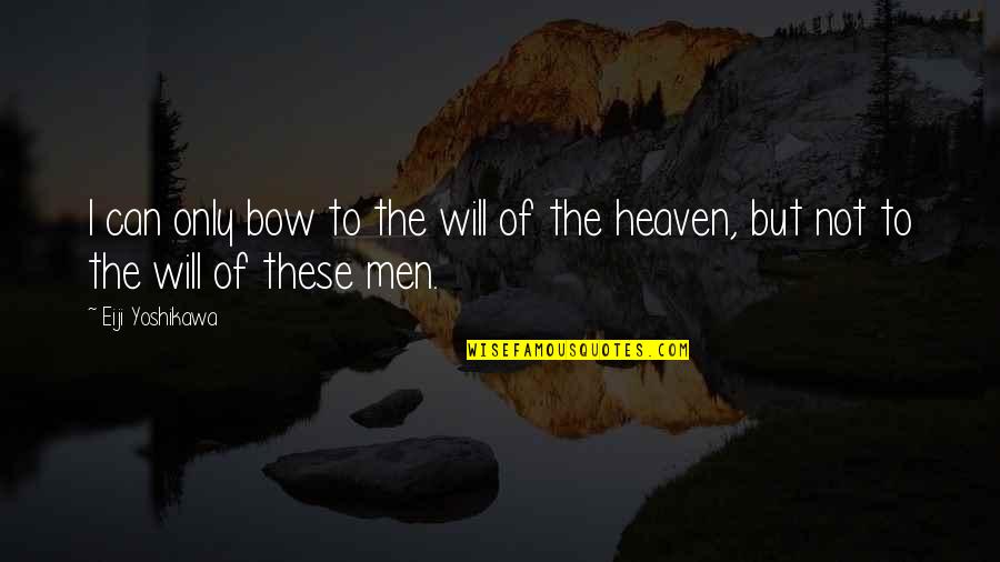 Japanese Literature Quotes By Eiji Yoshikawa: I can only bow to the will of