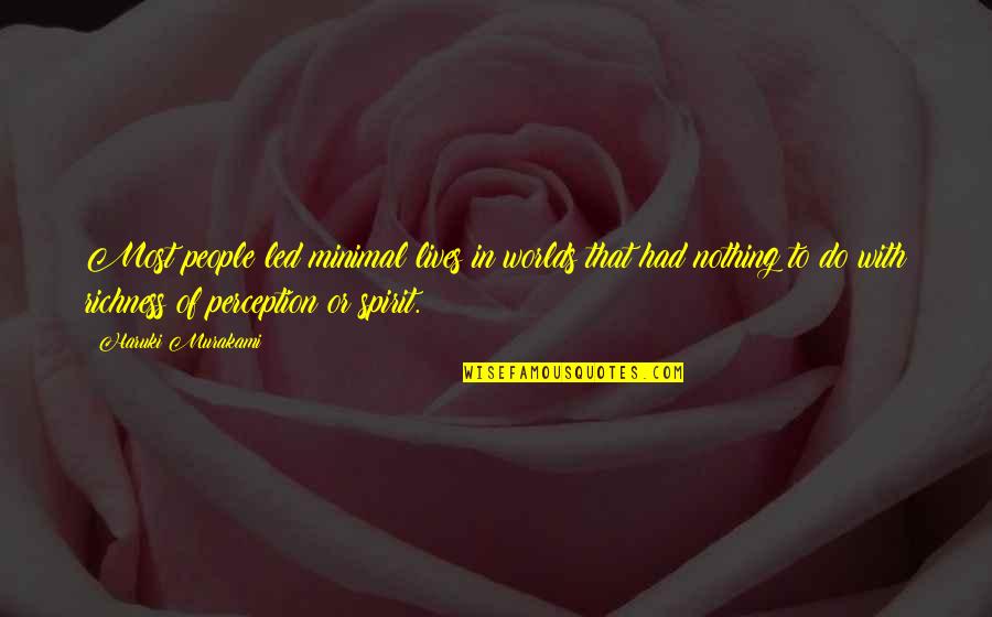 Japanese Management Guru Quotes By Haruki Murakami: Most people led minimal lives in worlds that Japanese Management Guru Quotes By Haruki Murakami: Most people led minimal lives in worlds that