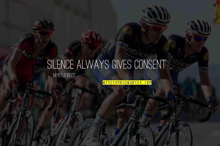 Japanese Management Guru Quotes By Myrtle Reed: Silence always gives consent ...