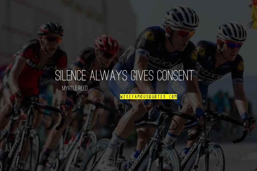 Japanese Management Guru Quotes By Myrtle Reed: Silence always gives consent ... Japanese Management Guru Quotes By Myrtle Reed: Silence always gives consent ...