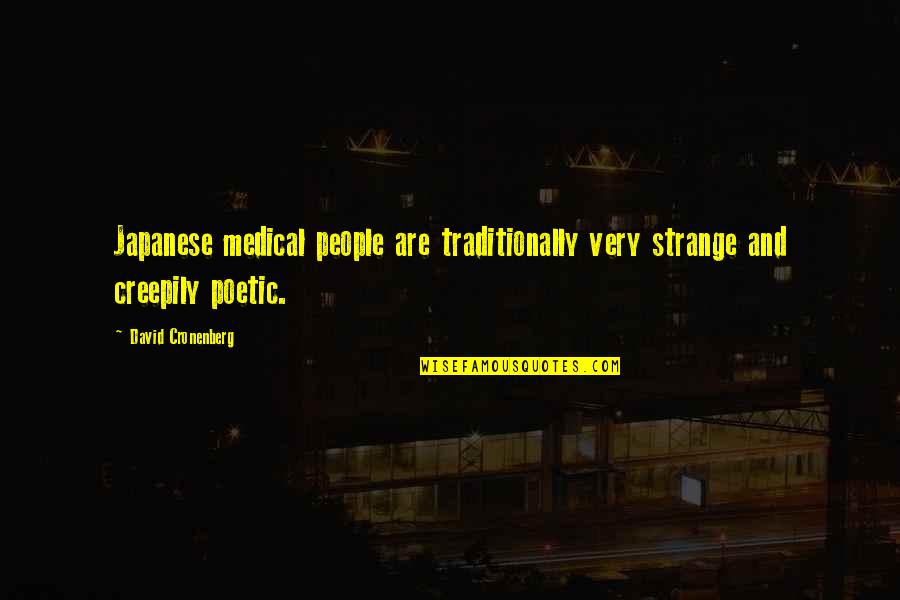 Japanese People Quotes By David Cronenberg: Japanese medical people are traditionally very strange and