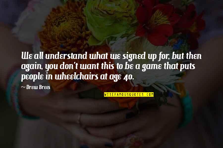 Japanese People Quotes By Drew Brees: We all understand what we signed up for,